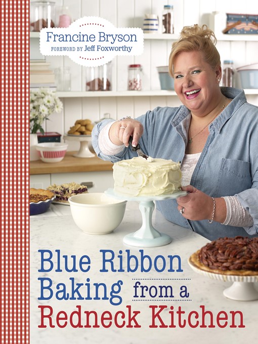 Title details for Blue Ribbon Baking from a Redneck Kitchen by Francine Bryson - Available